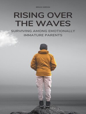 cover image of Rising Over the Waves Surviving Among Emotionally Immature Parents